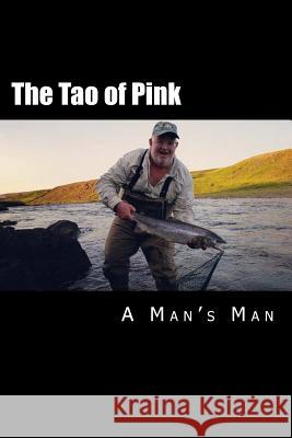 The Tao of Pink: A Man's Man G. a. Cuddy 9781500858209