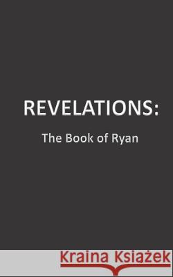 Revelations: The Book of Ryan K. Harris 9781500858353 Createspace Independent Publishing Platform