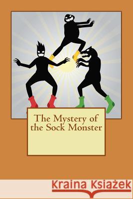 The Mystery of the Sock Monster Pamela J. Tomlinson 9781500858919 Createspace