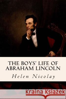 The Boys' Life of Abraham Lincoln Helen Nicolay 9781500859909