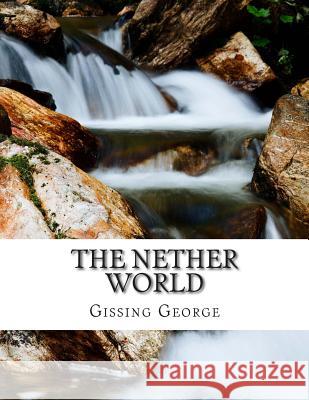 The Nether World Gissing George 9781500860233