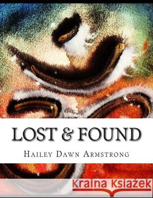 Lost & Found: A souls' Journey Inside & Out Armstrong, Hailey Dawn 9781500861568 Createspace