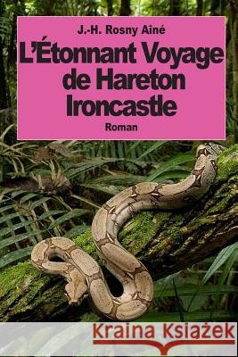 L'Etonnant Voyage de Hareton Ironcastle J. -H Rosny Aine 9781500862077 Createspace