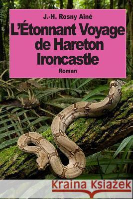 L'Etonnant Voyage de Hareton Ironcastle J. -H Rosny Aine 9781500862077