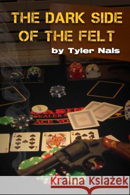 The Dark Side of the Felt Tyler Nals Joe Williams 9781500862534