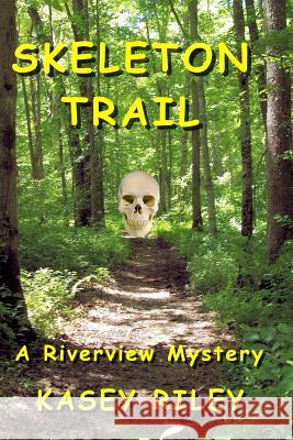 Skeleton Trail Kasey Riley 9781500863265 Createspace Independent Publishing Platform