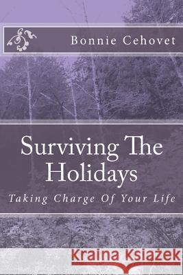 Surviving The Holidays: Taking Charge Of Your Life Cehovet, Bonnie L. 9781500863623