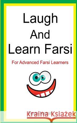 Laugh and Learn Farsi: 100 Jokes in Farsi: For Advanced Farsi Learners Reza Nazari 9781500863906 Createspace