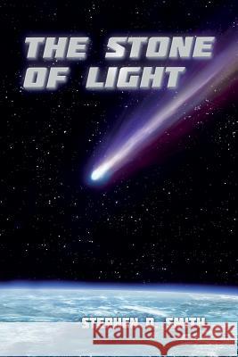 The Stone of Light Stephen D. Smith 9781500864477 Createspace