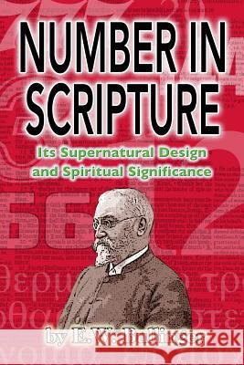 Number in Scripture: Its Supernatural Design and Spiritual Significance E. W. Bullinger 9781500865351 Createspace
