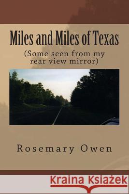 Miles and Miles of Texas: (Some seen from my rear view mirror) Owen, Rosemary 9781500866037