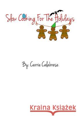 Slow Cooking For The Holidays Calabrese, Carrie 9781500866259 Createspace