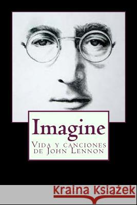 Imagine: Vida y canciones de John Lennon Droznes, Lazaro 9781500866501 Createspace Independent Publishing Platform