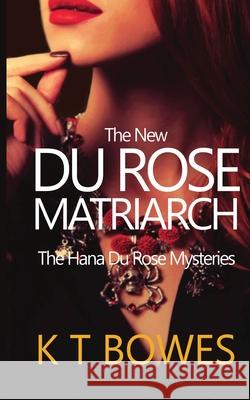 The New Du Rose Matriarch K. T. Bowes 9781500867751 Createspace