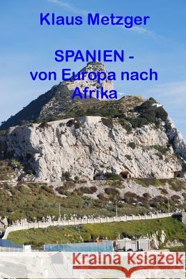 Spanien - Von Europa Nach Afrika Klaus Metzger Klaus Metzger 9781500867997 Createspace