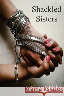 Shackled Sisters Aisha Elahi 9781500868130