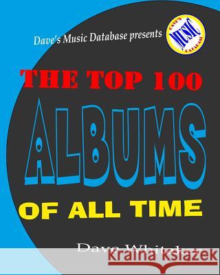 The Top 100 Albums of All Time Dave Whitaker 9781500868178 Createspace