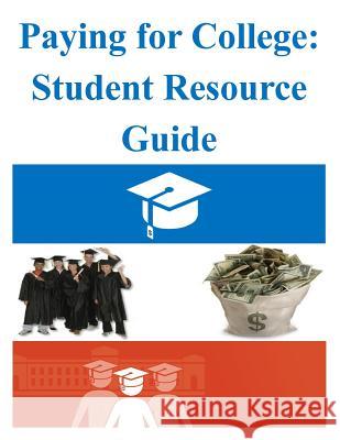 Paying for College: Student Resource Guide U. S. Department of Education 9781500868888 Createspace