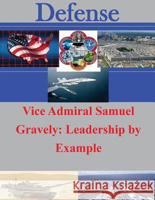 Vice Admiral Samuel Gravely: Leadership by Example Air Command and Staff College 9781500869243