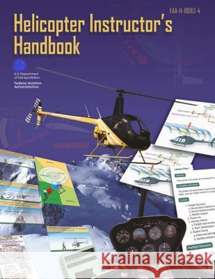 Helicopter Instructor's Handbook Federal Aviation Administration 9781500869700