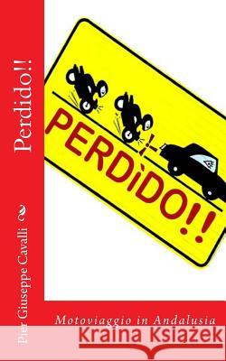 Perdido!!: Motoviaggio in Andalusia Pier Giuseppe Cavalli Catia Schiavon 9781500869724 Createspace