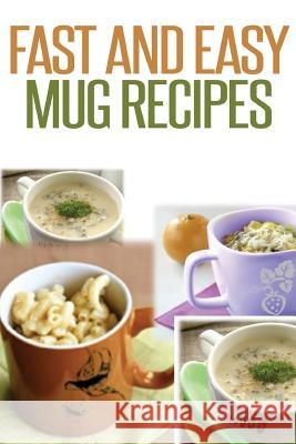 Fast And Easy Mug Recipes Anela T. 9781500870904 Createspace