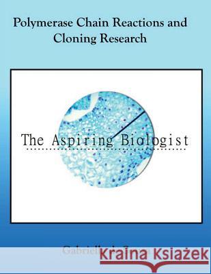 Polymerase Chain Reactions and Cloning Research: Publications by The Aspiring Biologist De Souza, Gabriella a. 9781500871024 Createspace