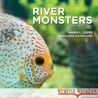 River Monsters: Meet South American River Monsters. Mrs Maria Lope Mast Alexandros Politis Lope 9781500871079 Createspace