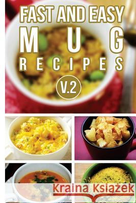 Fast and Easy Mug Recipes V. 2 Anela T. 9781500871109 