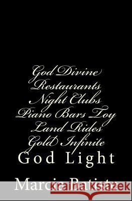 God Divine Restaurants Night Clubs Piano Bars Toy Land Rides Gold Infinite: God Light Marcia Batiste 9781500872809 Createspace Independent Publishing Platform