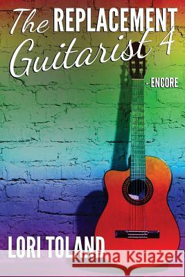 The Replacement Guitarist 4 - Encore Lori Toland Book Cover by Design 9781500872908