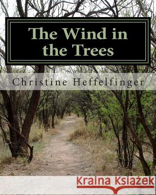 The Wind in the Trees: The Wind in the Trees, A Memoir of Head Fuck Games Heffelfinger, Christine D. 9781500873080 Createspace