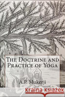 The Doctrine and Practice of Yoga A. P. Mukerji 9781500873417 Createspace