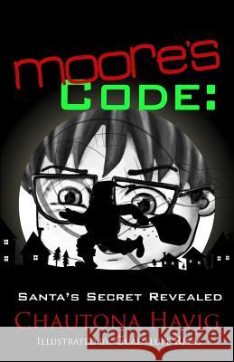 Moore's Code: Santa's Secret Revealed Chautona Havig Guadalupe Rivas 9781500873462 Createspace