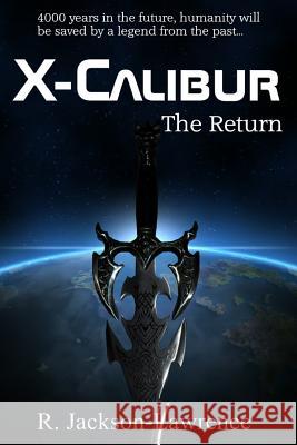 X-Calibur: The Return R. Jackson-Lawrence 9781500873653