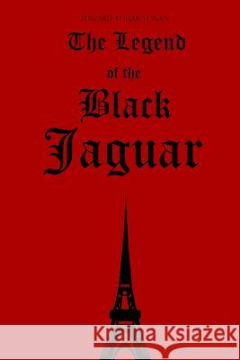 The Legend of the Black Jaguar MR Edward Youab Yonan MS Ann-Margret Yonan MS Nina Katarina Yonan 9781500874070