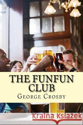 The Funfun Club MR George S. Crosby 9781500874605