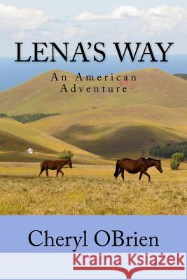 Lena's Way: An American Adventure Cheryl Obrien 9781500875282 Createspace