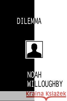 Dilemma Noah Willoughby 9781500876630 Createspace