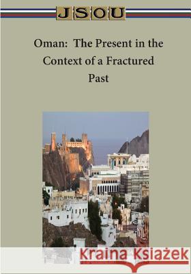 Oman: The Present in the Context of a Fractured Past Jsou 9781500877545 Createspace