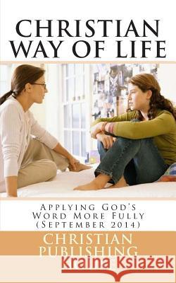 CHRISTIAN WAY OF LIFE Applying God's Word More Fully (September 2014) Edward D. Andrews 9781500877613 Createspace Independent Publishing Platform