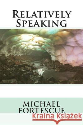 Relatively Speaking Michael Fortescue 9781500877835 Createspace