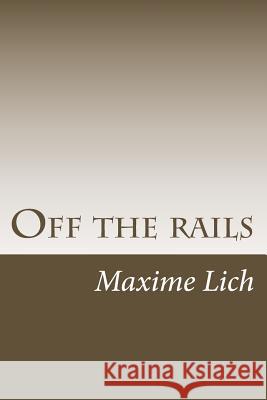 Off the rails: (Novels Compilation) Lich, Maxime 9781500877859 Createspace