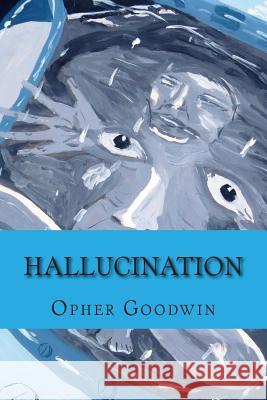 Hallucination Opher Goodwin 9781500878382