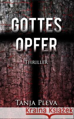 Gottesopfer: Thriller Tanja Pleva 9781500878597