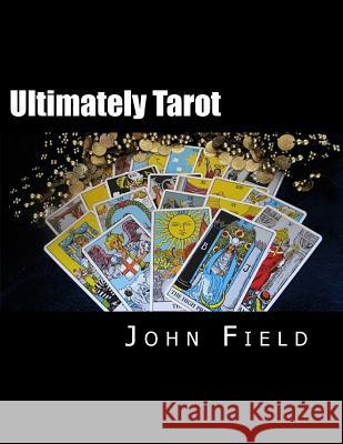 Ultimately Tarot John Field 9781500878696 Createspace