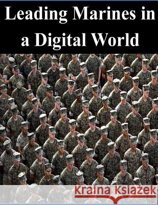 Leading Marines in a Digital World Naval Postgraduate School 9781500878832 Createspace