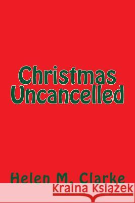 Christmas Uncancelled Helen M. Clarke 9781500879228