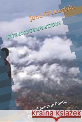 Ultracontemplations: Experiments in Poetic Abstraction John O'Loughlin 9781500879891 Createspace