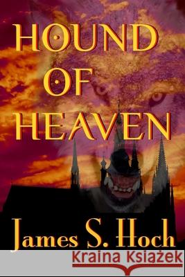 Hound of Heaven James S. Hoch 9781500880156 Createspace Independent Publishing Platform